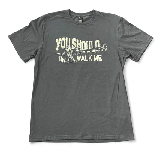 You Should Walk Me Tee